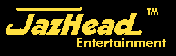 [JazHead Entertainment]